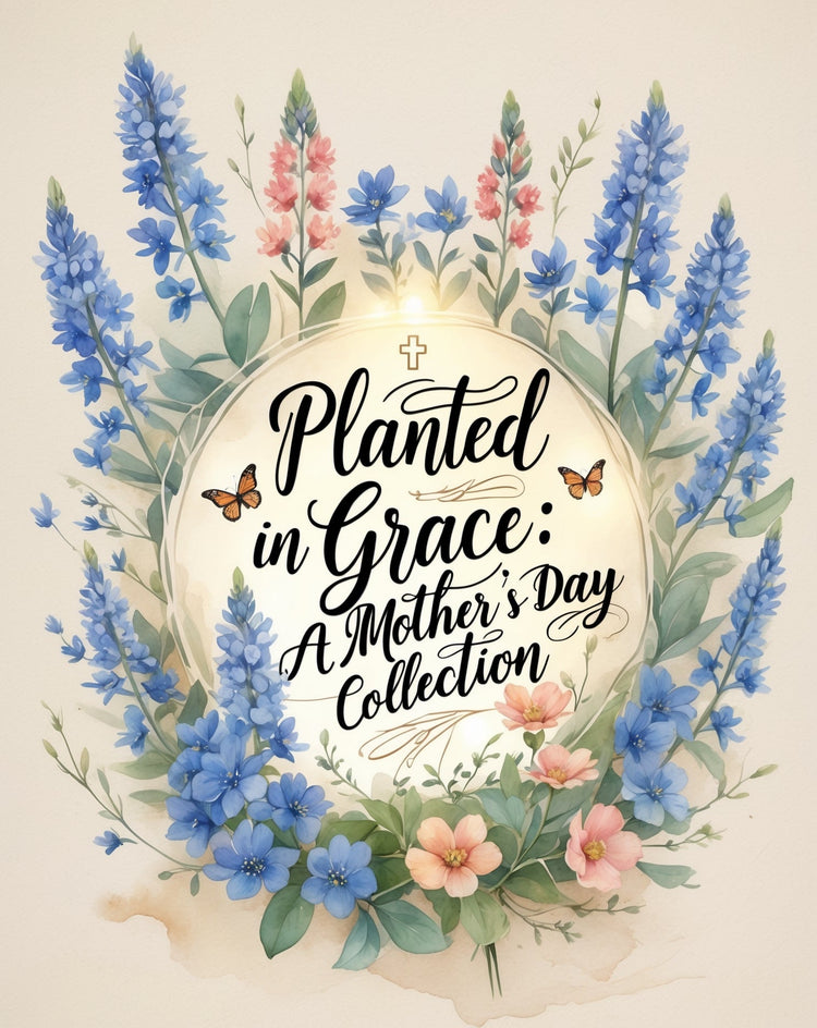 Planted in Grace: A Mother's Day Collection