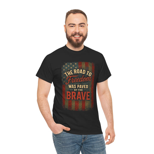The Road to Freedom Was Paved by the Brave – Patriotic Gildan 5000 T-Shirt
