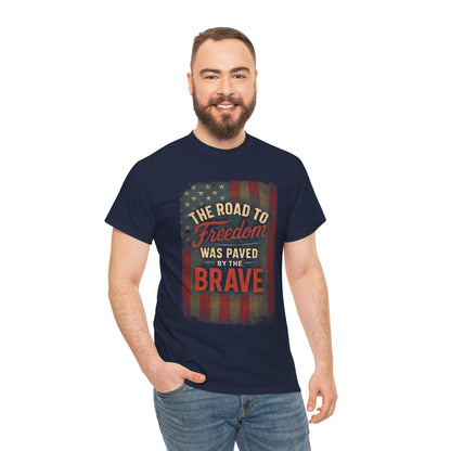 The Road to Freedom Was Paved by the Brave – Patriotic Gildan 5000 T-Shirt