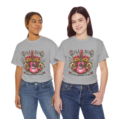 Unisex Tee - I Will Sing of the Goodness of God - Motor Girl Boutique