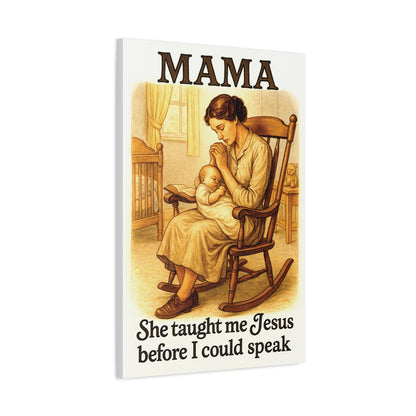 Mama – She Taught Me Jesus Before I Could Speak | Matte Stretched Canvas Wall Art