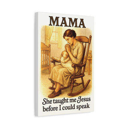 Mama – She Taught Me Jesus Before I Could Speak | Matte Stretched Canvas Wall Art