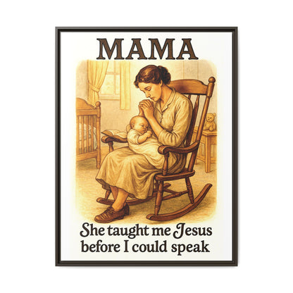 Mama – She Taught Me Jesus Before I Could Speak | Framed Canvas Wall Art