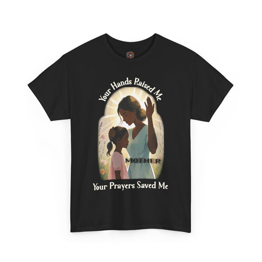 Your Hands Raised Me – Your Prayers Saved Me | Faithful Mother Gildan 5000 T-Shirt