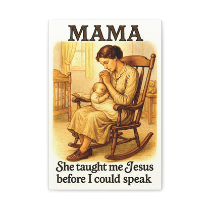 Mama – She Taught Me Jesus Before I Could Speak | Matte Stretched Canvas Wall Art