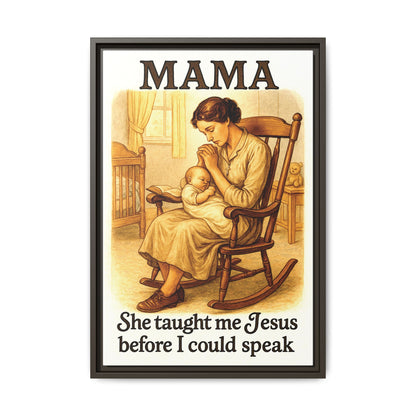 Mama – She Taught Me Jesus Before I Could Speak | Framed Canvas Wall Art