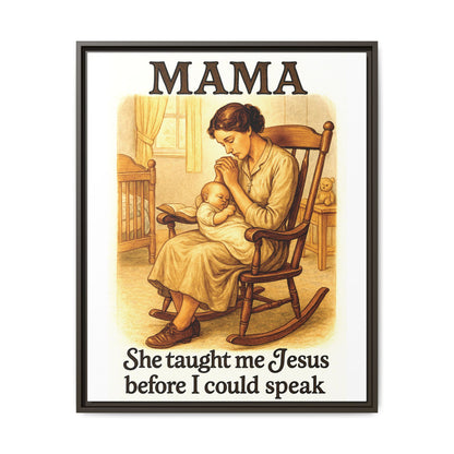 Mama – She Taught Me Jesus Before I Could Speak | Framed Canvas Wall Art