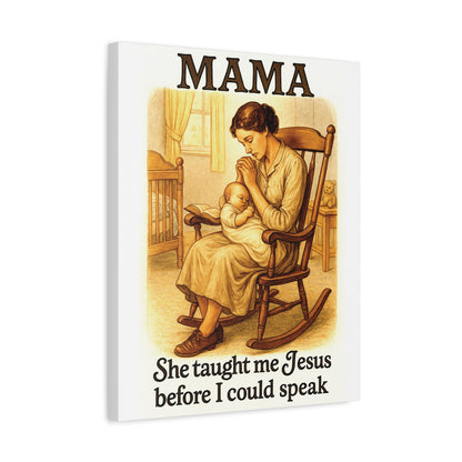 Mama – She Taught Me Jesus Before I Could Speak | Matte Stretched Canvas Wall Art
