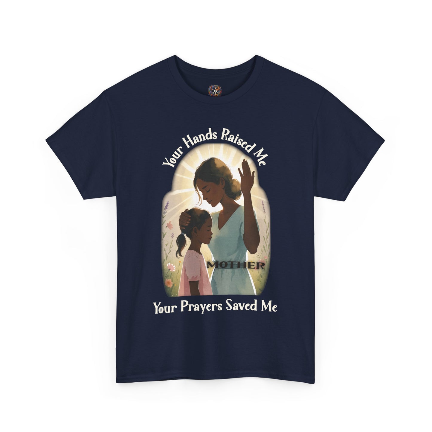 Your Hands Raised Me – Your Prayers Saved Me | Faithful Mother Gildan 5000 T-Shirt