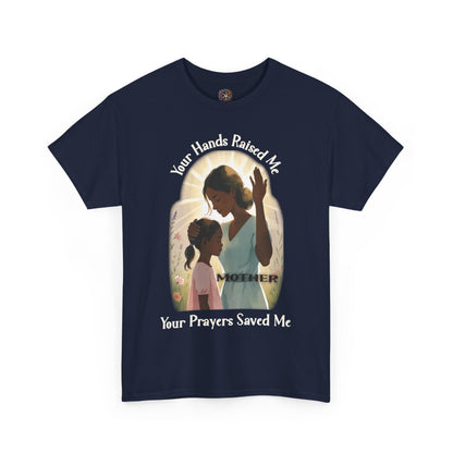 Your Hands Raised Me – Your Prayers Saved Me | Faithful Mother Gildan 5000 T-Shirt