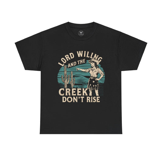 Unisex T-Shirt - “Lord Willing and the Creek Don’t Rise” - Motor Girl Boutique