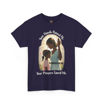 Your Hands Raised Me – Your Prayers Saved Me | Faithful Mother Gildan 5000 T-Shirt