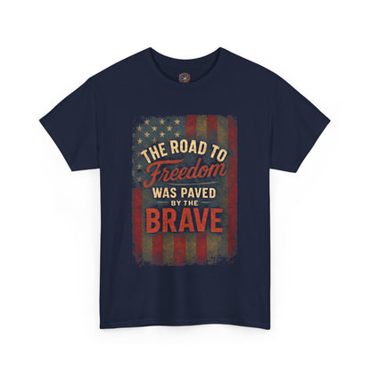 The Road to Freedom Was Paved by the Brave – Patriotic Gildan 5000 T-Shirt