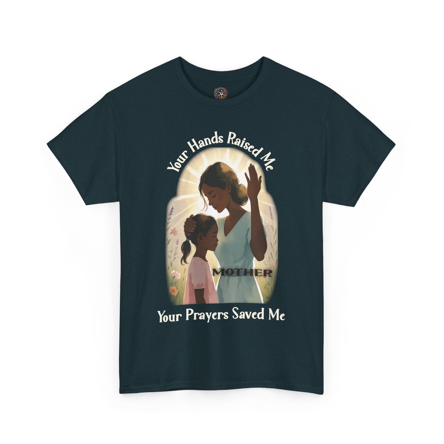 Your Hands Raised Me – Your Prayers Saved Me | Faithful Mother Gildan 5000 T-Shirt