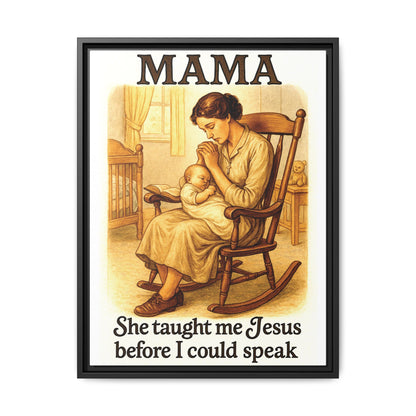 Mama – She Taught Me Jesus Before I Could Speak | Framed Canvas Wall Art