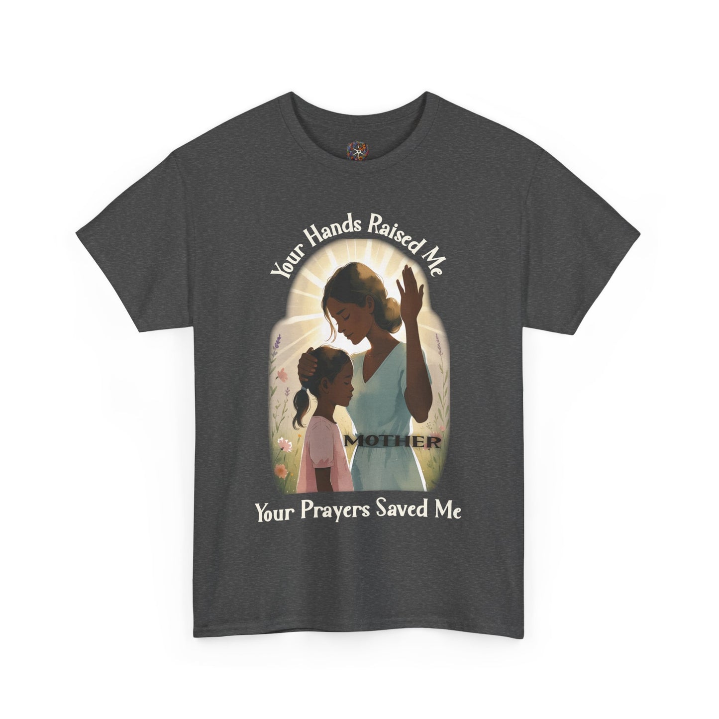 Your Hands Raised Me – Your Prayers Saved Me | Faithful Mother Gildan 5000 T-Shirt