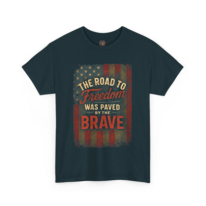 The Road to Freedom Was Paved by the Brave – Patriotic Gildan 5000 T-Shirt
